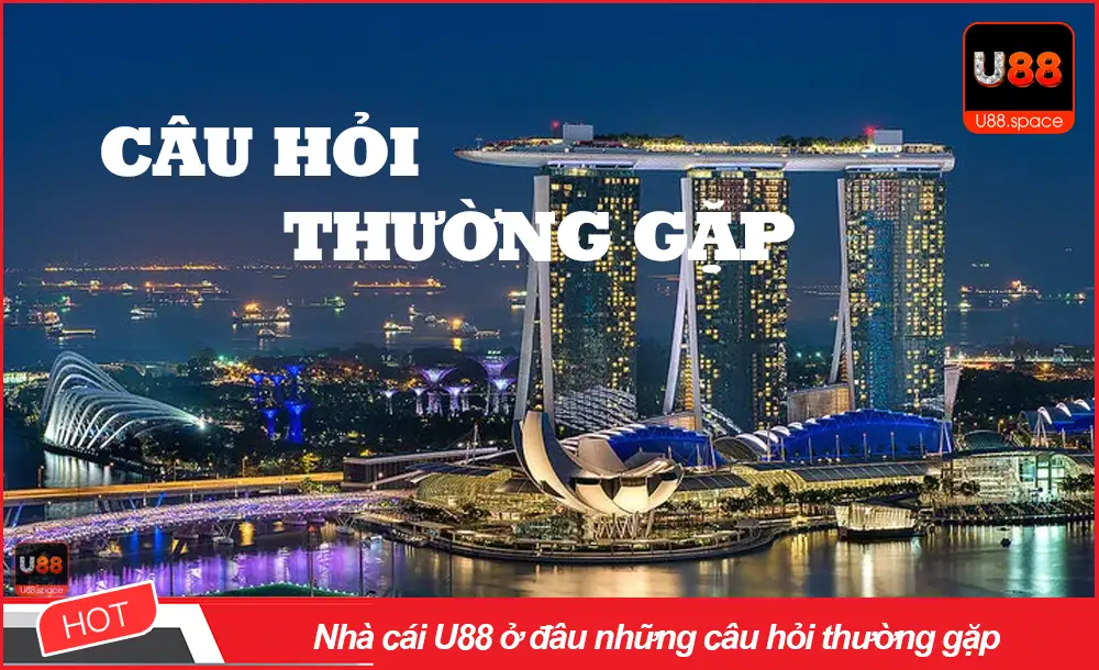 Nhà cái U88 ở đâu những câu hỏi thường gặp