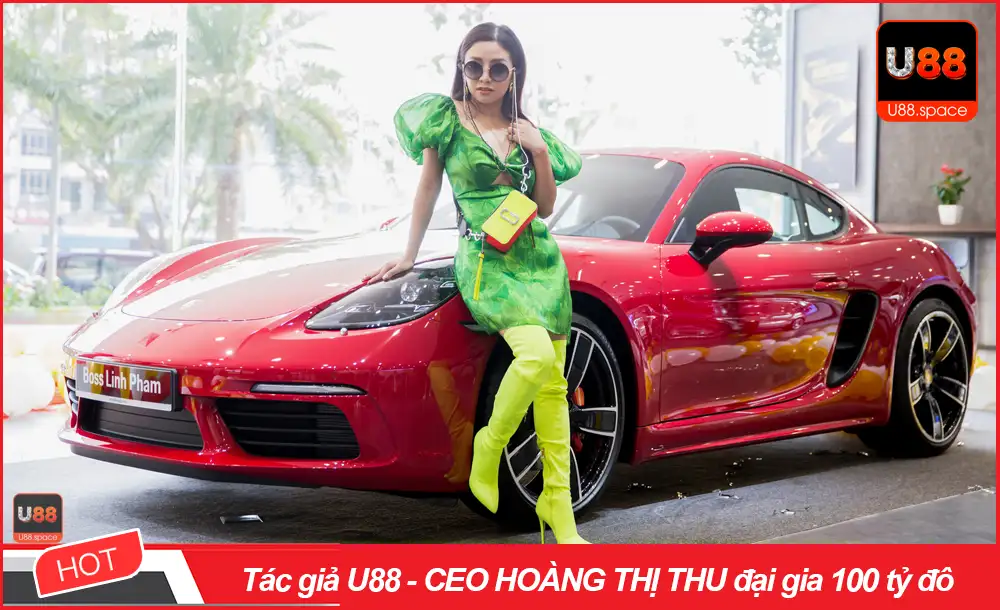 Tác giả U88 - CEO HOÀNG THỊ THU đại gia 100 tỷ đô